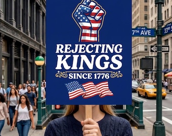 Rejecting Kings Since 1776 Protest Sign, Patriotic Rally Sign (18x24)