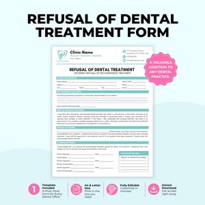 May include: A white Refusal of Dental Treatment form template with teal accents. The document includes sections for patient information, recommended treatment, refusal statement, and acknowledgment, with a pink starburst graphic stating A VALUABLE ADDITION TO ANY DENTAL PRACTICE.