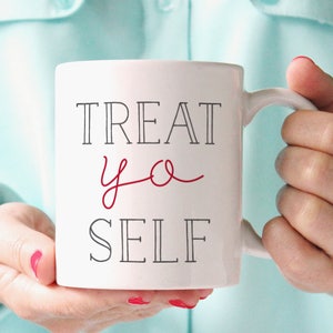 Treat Yo Self Mug, Treat Yourself Mug, Funny Quote Mug Coffee Mug, Gift for Her, Gift for Friend