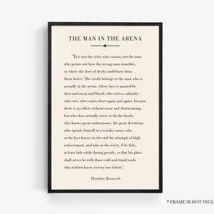 May include: A black and white printable quote by Theodore Roosevelt about the importance of action and perseverance. The quote reads "It is not the critic who counts; not the man who points out how the strong man stumbles, or where the doer of deeds could have done them better. The credit belongs to the man who is actually in the arena, whose face is marred by dust and sweat and blood; who strives valiantly; who errs, who comes short again and again, because there is no effort without error and shortcoming; but who does actually strive to do the deeds; who knows great enthusiasms, the great devotions; who spends himself in a worthy cause; who at the best knows in the end the triumph of high achievement, and who at the worst, if he fails, at least fails while daring greatly, so that his place shall never be with those cold and timid souls who neither know victory nor defeat."