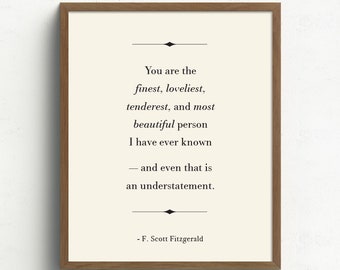 F. Scott Fitzgerald Quote, You are the Finest, Loveliest, Most Beautiful, Romantic Quote, Inspirational Wall Art, Wedding, Engagement Gift