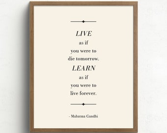 Mahatma Gandhi, Live as if you were to die tomorrow. Learn as if you were to live forever, Inspirational Quote, Words to Live by, UNFRAMED
