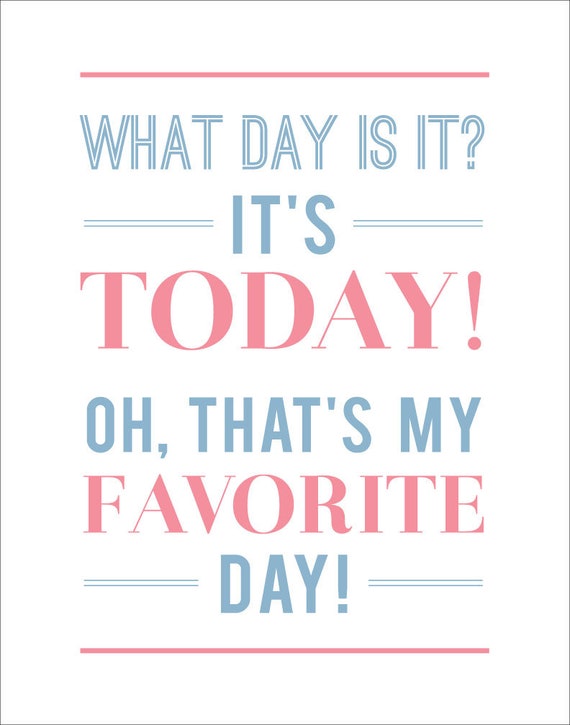Today is My Favorite Day, Inspirational Quote, Favorite Day Art