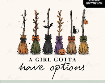 A Girl Gotta Have Options PNG, Halloween Witch Broom Sublimation Design, Spooky Season Shirt Graphic, Witchy Fall Digital Download