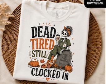 Dead Tired Nurse PNG, Halloween Skeleton Nurse, Night Shift RN Sublimation Design