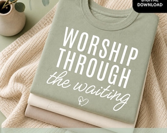 Worship Through the Waiting PNG, Christian Quote Shirt Design, Waiting on God Gift for Women, Church Sublimation Cricut Download
