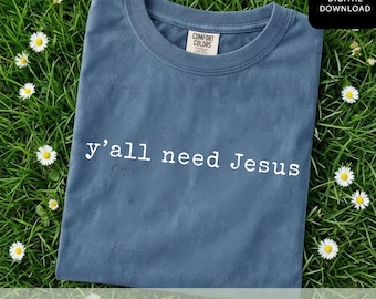 Y'all Need Jesus PNG, Funny Christian Quote Design, Southern Faith Digital Download