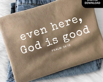 Even Her God Is Good PNG, Psalm 34:18 Digital Download, Christian Mental Health Sublimation Design, Everyday PNG