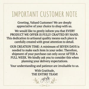 May include: A square informational sign with a cream background and dark brown text. The header reads IMPORTANT CUSTOMER NOTE, followed by a message explaining that every product is handcrafted, requiring a minimum seven-day creation time.