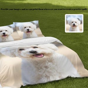 May include: White bedding set featuring a Bichon Frise dog design. The set includes a duvet cover and two pillowcases, with a close-up image of the dog's face. A smaller framed image of the dog is also visible. The text on the image says: "Provide your images, and we can print them wherever you want to create a practice quilt."