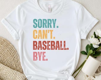 Sorry Can’t Baseball Bye Shirt, Funny Baseball Mom Tee, Baseball Player Gift, Baseball Shirt, Funny Baseball Tee, Baseball Life Tee