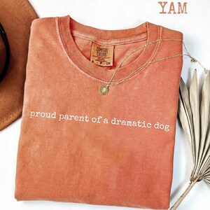 Comfort Colors® Proud Parent of A Dramatic Dog Shirt Dog Mom Shirt Dog Lover Shirt Funny Shirt for Dog Moms Dog Lover Gifts