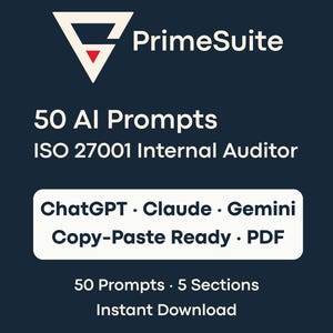 May include: A dark blue digital document titled AI Prompt Pack PrimeSuite featuring a white triangle logo with a red triangle inside. Text includes 50 AI Prompts, ISO 27001 Internal Auditor, ChatGPT, Claude, Gemini, Copy-Paste Ready, PDF, 50 Prompts, 5 Sections, and Instant Download.