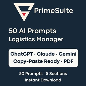 May include: A dark blue graphic with the PrimeSuite logo and text. The text reads "50 AI Prompts Logistics Manager" and "ChatGPT, Claude, Gemini, Copy-Paste Ready, PDF." Additional text includes "50 Prompts, 5 Sections, Instant Download."