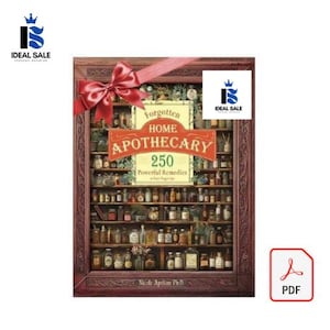 The Forgotten Apothecary: 250 Essential Remedies for Every Need