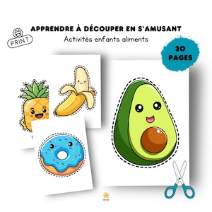 May include: A set of printable activity sheets for children featuring colorful illustrations of a pineapple, banana, avocado, and donut. The sheets include the text "APPRENDRE À DÉCOUPER EN S'AMUSANT Activités enfants aliments" and "30 PAGES". A pair of scissors is also included.