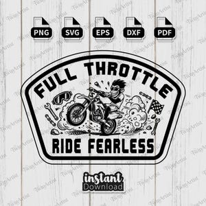 May include: Black and white graphic design featuring a motocross rider on a dirt bike, with the words "FULL THROTTLE" and "RIDE FEARLESS". Includes icons for PNG, SVG, EPS, DXF, and PDF file formats, and "instant download" text.