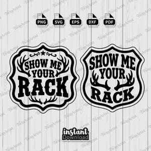 May include: A black and white graphic design with two shield-shaped designs. Each design has the text "SHOW ME YOUR RACK" and antler illustrations. File type icons include PNG, SVG, EPS, DXF, and PDF. The words "instant download" are also present.