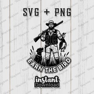 Może przedstawiać: Czarno-biała ilustracja myśliwego z strzelbą i kaczką, w towarzystwie psa. Tekst "SVG + PNG", "Earn the Bird" i "Instant Download" jest również obecny.