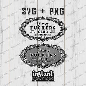May include: A black and white digital design with the text "SVG + PNG" and two oval graphics. The graphics feature the words "Grumpy Fuckers Club" and a skull. The bottom graphic says "Instant Download".