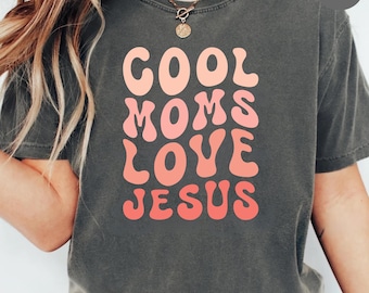 Cool Moms Love Jesus Comfort Colors T-Shirt, Christian Mom Tee, Praying Mama Shirts, Faith Based T-Shirt, Faithful Shirt, Religious Mom Tee