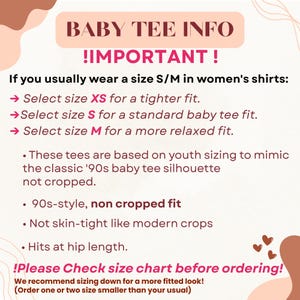 May include: A pink and brown graphic with the text "BABY TEE INFO !IMPORTANT!". It provides sizing information for baby tees, advising customers to select sizes XS, S, or M based on their usual shirt size. It also mentions the tees are 90s-style and non-cropped.