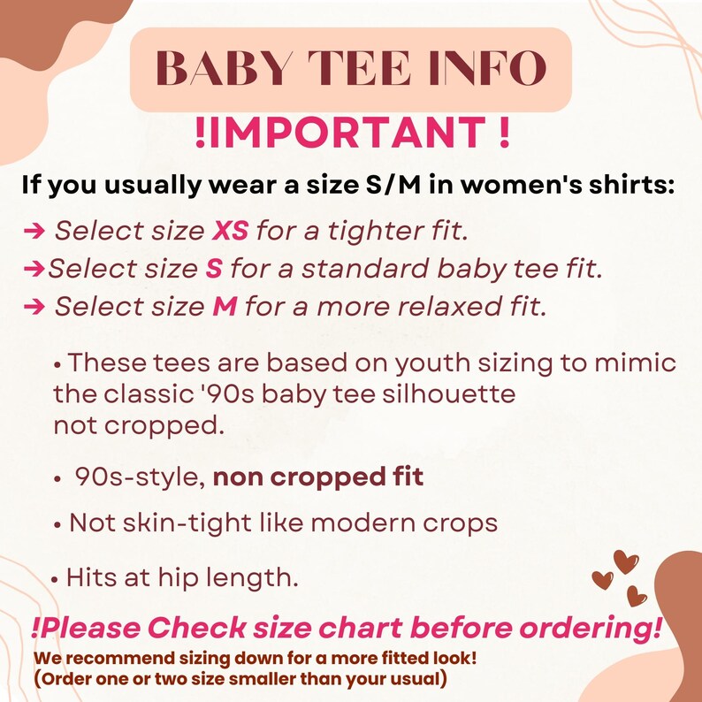 May include: A pink and brown graphic with the text "BABY TEE INFO !IMPORTANT!". It provides sizing information for baby tees, advising customers to select sizes XS, S, or M based on their usual shirt size. It also mentions the tees are 90s-style and non-cropped.
