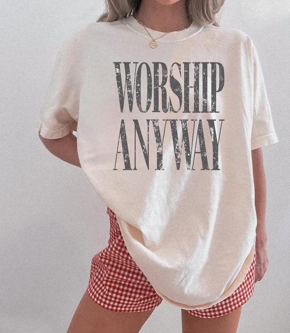 Comfort Colors® Christian Tshirt: Worship Anyway T-shirt, Distressed Christian Tee, Religious Apparel, Christian Mom Shirt Religious Tee