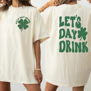 Let's Day Drink St Patty's Drinking Shirt, Funny Irish Shirt Shamrock Cute St Patricks Day Tee Women's St Paddy Outfit Green Party T Shirt