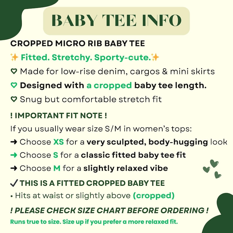 May include: Text graphic titled "BABY TEE INFO" detailing a cropped micro rib baby tee. Features include a fitted, stretchy, sporty-cute design, suitable for low-rise denim and mini skirts. Includes a fit note with sizing recommendations.