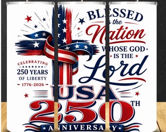 May include: White tumbler with a patriotic design celebrating 250 years of liberty. Features the American flag, stars, and the text "Blessed is the Nation Whose God is the Lord." Includes the text "USA 250th Anniversary."