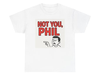 T-shirt Not You Phil | Shirt met grappig wijzend personage
