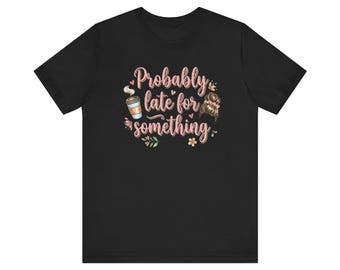 Waarschijnlijk te laat voor iets T-shirt | T-shirt met koffieprint