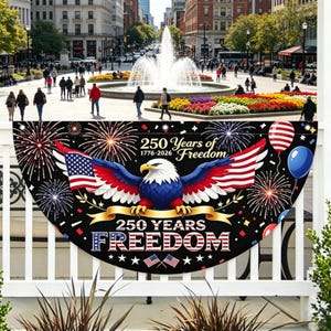 May include: A semi-circular decorative banner featuring a bald eagle with wings spread, flanked by American flag patterns. The design includes fireworks, balloons, and the text 250 Years of Freedom 1776-2026. The background is black with stars.