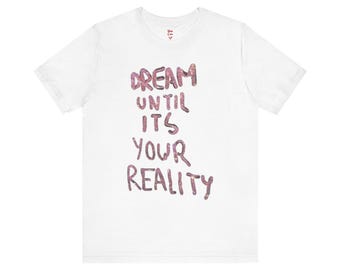 Camiseta "Sueña hasta que sea tu realidad" | Camiseta con frase inspiradora