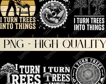I Turn Trees Into Things PNG, Woodworking Shirt Design, Carpenter Gift, Woodworker Tee, Lumberjack Wood Shop PNG