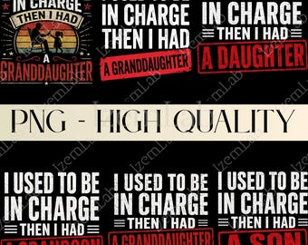 I Used To Be In Charge Then I Had A Granddaughter PNG Bundle | Funny Grandpa Shirt Design | Family Quote PNG | Vintage Sublimation Download