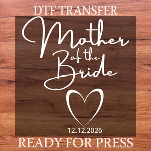 Mother of the Bride DTF Transfer, Custom Wedding Date Ready To Press, Custom Mom Of Bride Iron On