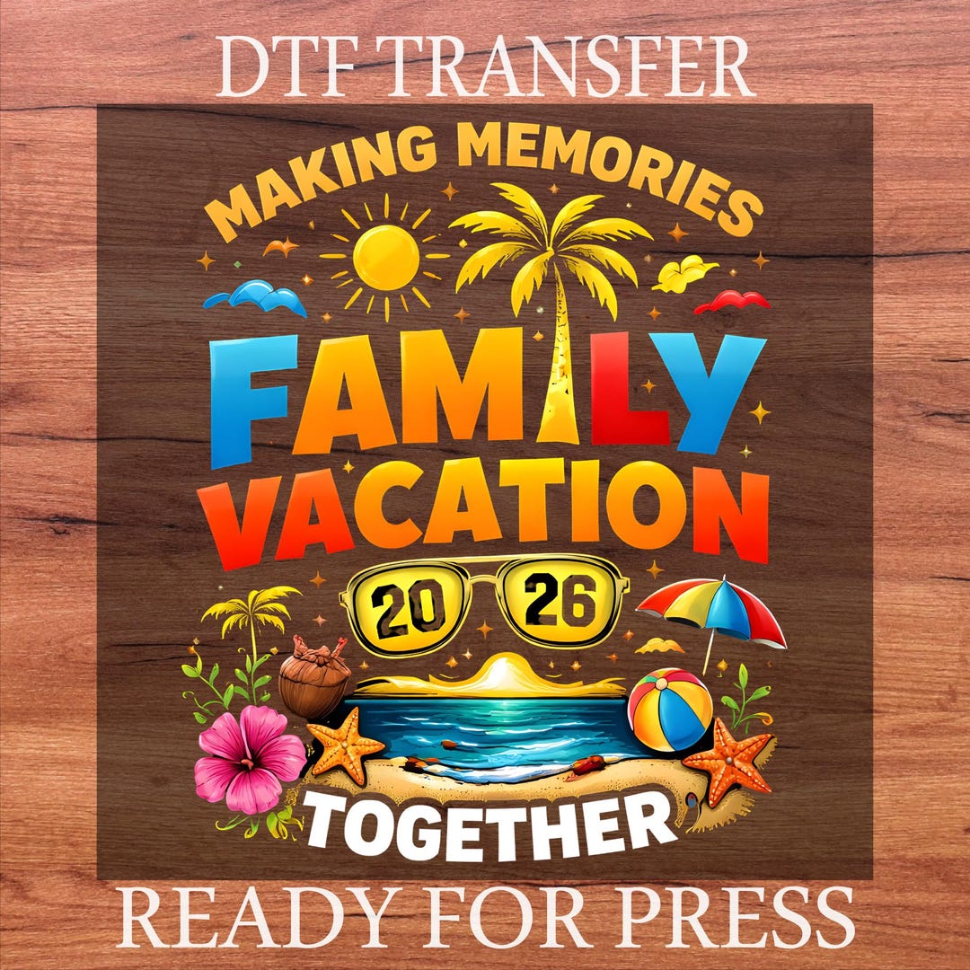 Family Vacation 2026 DTF Transfer, Making Memories Together Ready to ...