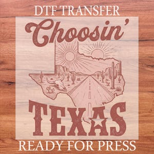 Choosin' Texas DTF Transfer, Texas Lover Heat Press, Western TexasReady To Press