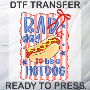 Bad Day to Be a Hotdog DTF Transfer, Coquette 4th of July Heat Press, 250 Years of Freedom Patriotic Ready To Press