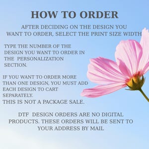 May include: An instructional graphic on a light blue sky background with a pink flower. The text reads: HOW TO ORDER, AFTER DECIDING ON THE DESIGN YOU WANT TO ORDER, SELECT THE PRINT SIZE WIDTH, TYPE THE NUMBER OF THE DESIGN IN THE PERSONALIZATION SECTION.