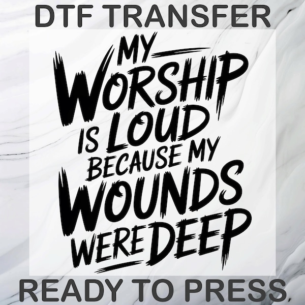 My Worship is Loud DTF Transfer, Christian DTF Print, Religious Ready To Press