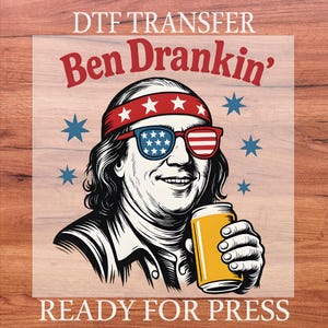 Ben Drankin DTF Transfer, Funny 4th of July Heat Press, 250 Years Anniversary Ready To Press