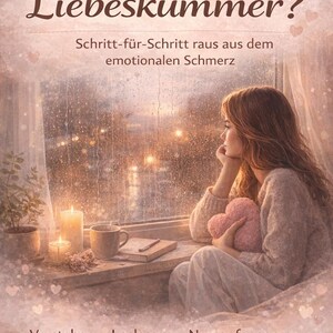 May include: A book cover with the title "Was tun bei Liebeskummer?" and the subtitle "Schritt-für-Schritt raus aus dem emotionalen Schmerz." A woman sits by a window, holding a heart-shaped pillow. Candles and a cup are on the windowsill.