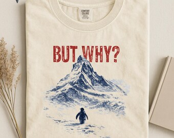 Comfort Colors®,But Why Penguin Shirt, Existential Humor Graphic Tee
