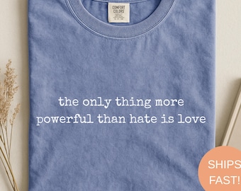 The Only Thing More Powerful Than Hate Is Love, Anti-Ice Solidarity Shirt, Social Justice Tee,Human Rights Shirt