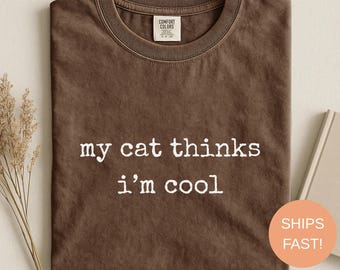 Comfort Colors, Cat Lover Shirt, My Cat Thinks I'm Cat Tee
