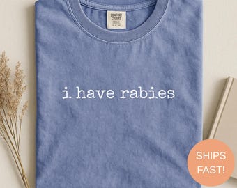 Comfort Colors®, Have Rabies Shirt, Dark Humor Graphic Tee, Sarcastic Unisex T-Shirt