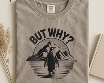 Comfort Colors®, Penguin Graphic Tee, Nihilist Hiking Shirt, But Why Tshirt, Funny Graphic